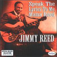 Jimmy Reed : Speak the Lyrics to Me, Mama Reed